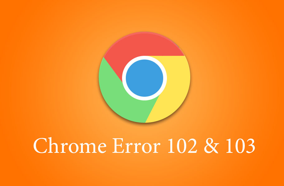 chrome error 102 & 103