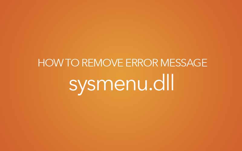 Remove SysMenu.dll Error Message – C:\PROGRA~1\COMMON~1\System\SysMenu.dll