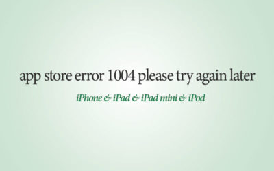 App Store Error Message 1004 – Cannot download? from your iPhone & iPad & iPod