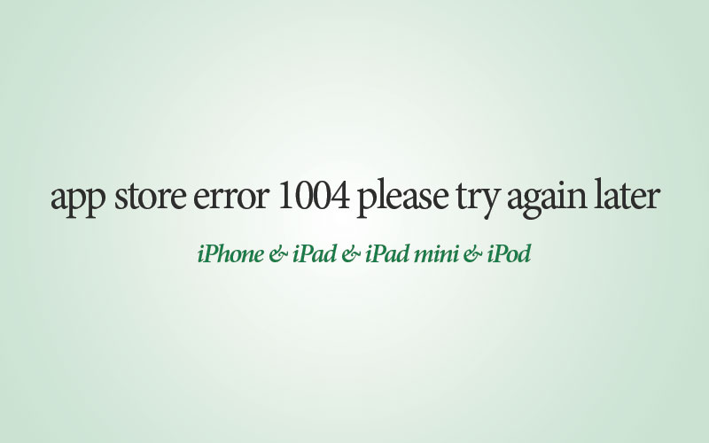 app store error 1004 please try again later