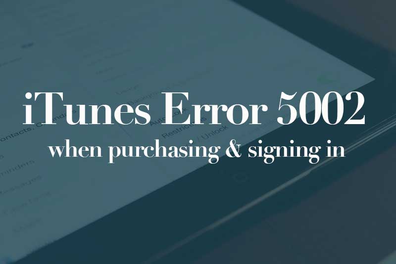 iTunes Store Unknown Error (5002) when purchasing & signing in & downloading.