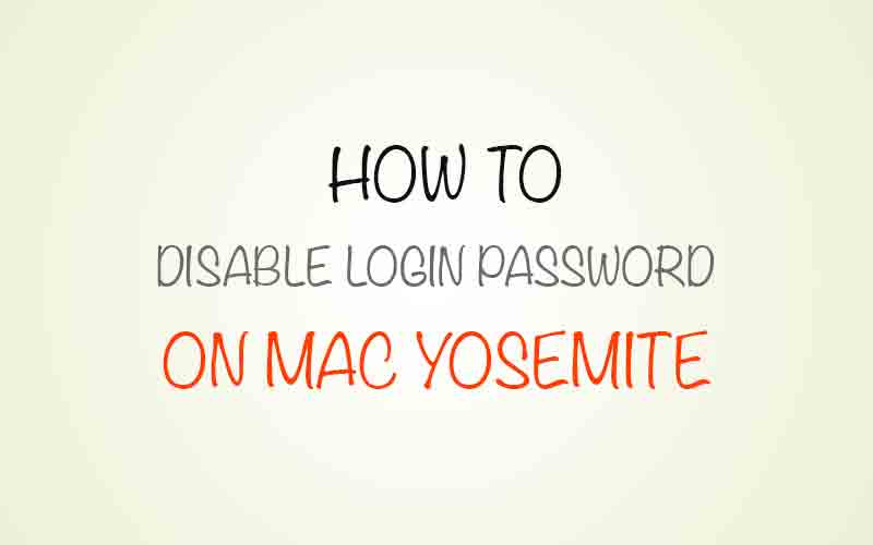 Disabling Login Password on Macbook Pro OS X Yosemite