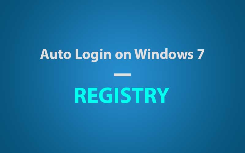 Windows 7 – Auto Login Registry (Regedit Password)