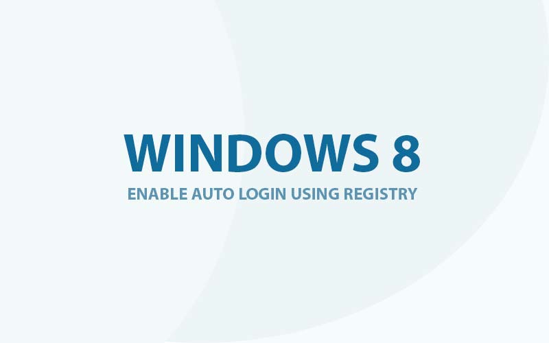 Regedit – Enable Automatic Login on Windows 8 (Registry Method)