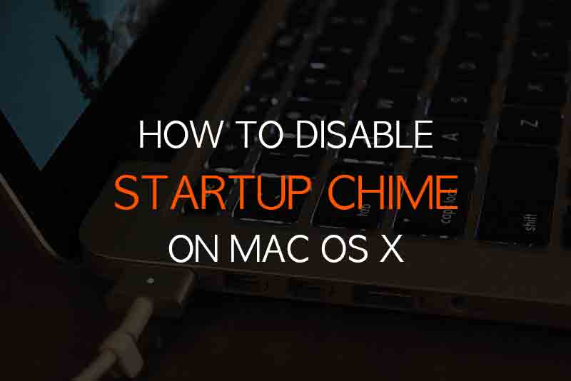 How To Disable Your Mac Startup Sound chime