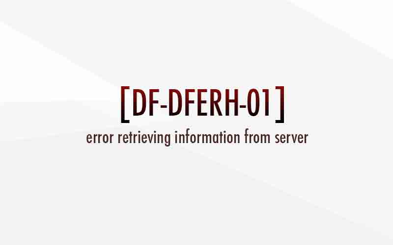 df-dferh-01 error retrieving information from server