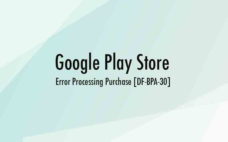 [DF-BPA-30] Google Play Error Processing Purchase