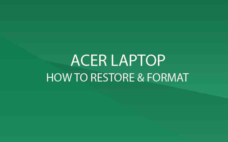 Acer Laptop to factory settings | P&amp;T IT BROTHER – Computer ...