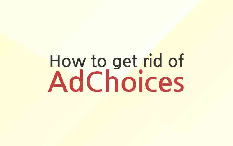 remove adchoice from chrome, firefox, internet explorer