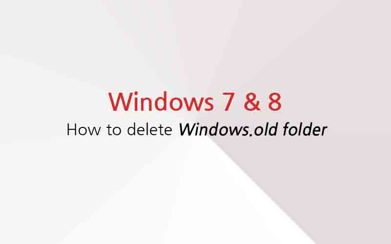 how to remove windows.old windows7 & windows8