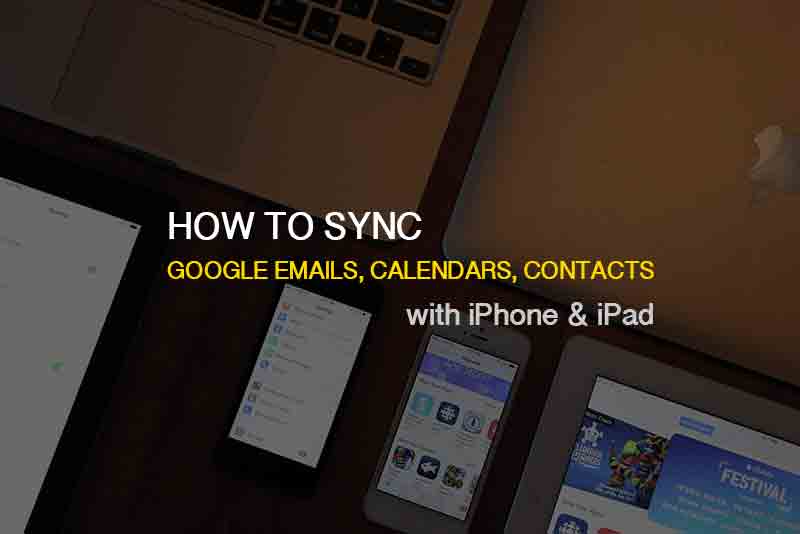 Add or Sync gmail, calendar, contacts to iPhone, iPad