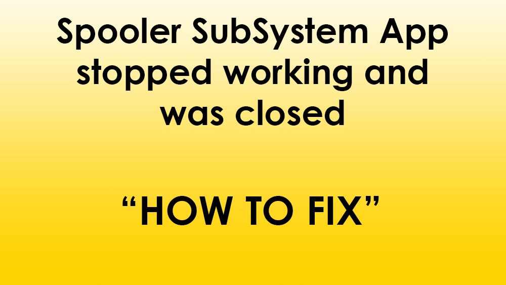 Solution – Spooler SubSystem App stopped working and was closed