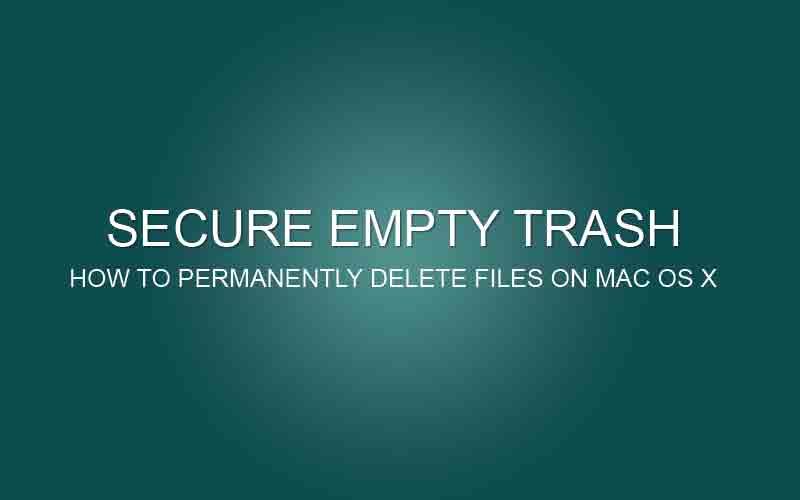 Secure Empty Trash – Permanently Delete Files on Mac OS X (Macbook Pro Retina & Air)