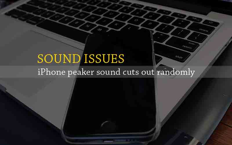 iPhone speaker sound cuts out randomly while watching youtube or videos