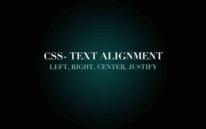 CSS Property – Text Alignment Left, Right, Center, Justify Examples