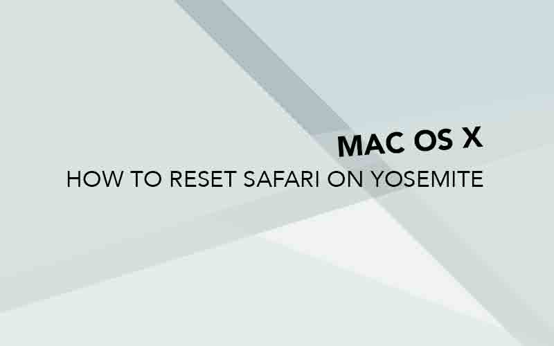 Resetting Safari 8 in OS X Yosemite (Macbook) (Clearing cache & data!)