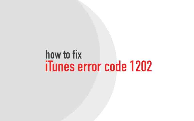 Apple iTunes Error Message 1202 on Mac & Windows – FIX