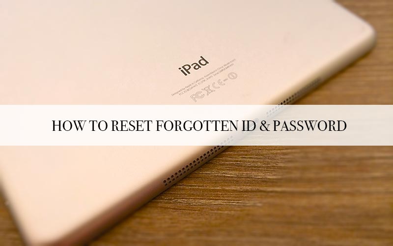 Forgot iCloud ID & Password on iPad 6, 6 Plus, iPad Air, iPad Mini?
