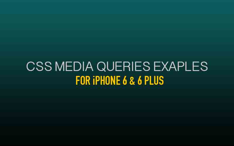 css media queries for iPhone 6 & 6 Plus (portrait & landscape examples)