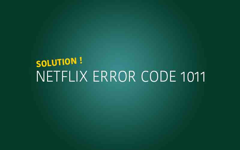 netflix error 1011 on iphone 6, ipad air, ipod touch