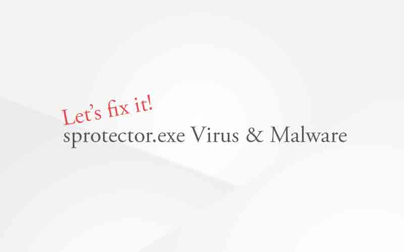 Remove sprotector.exe Virus & Malware (Chrome & Firefox & Internet Explorer)