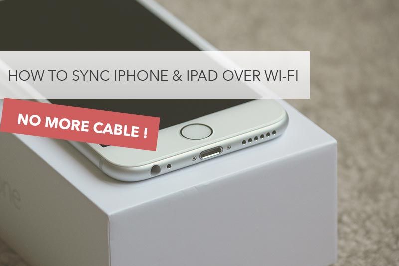 Sync & Connect iPhone 6 & iPad Air & iPod over Wi-Fi (without cable)