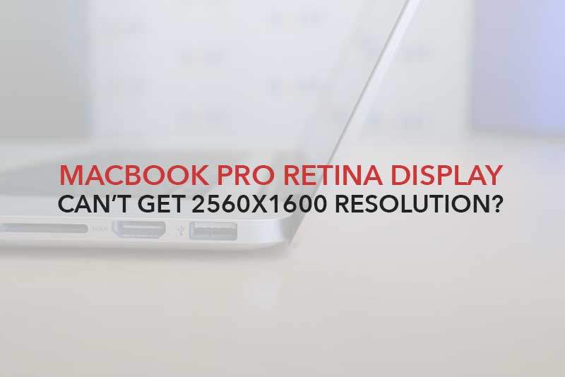 can't get 2560 x 1600 resolution on Macbook Pro Retina Display