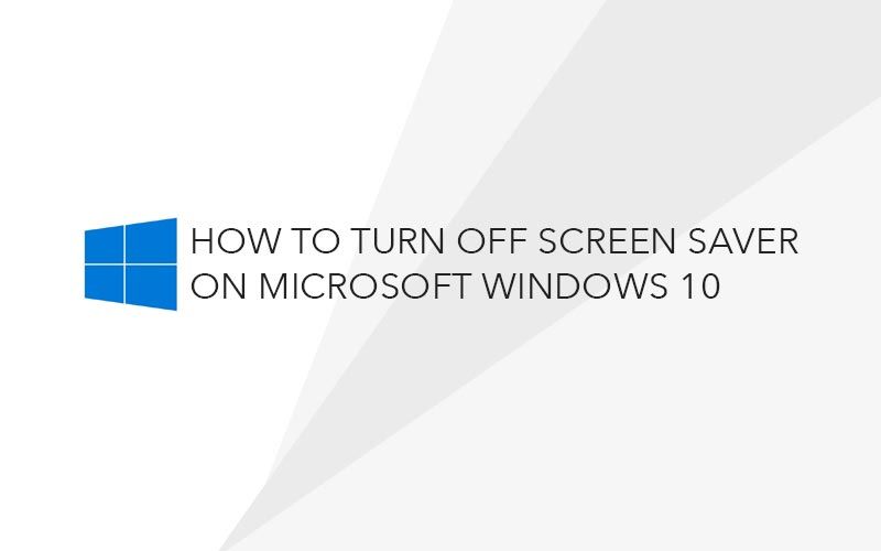 Turn off Screen Saver on Windows 10 (Deactivating Screensaver Option)