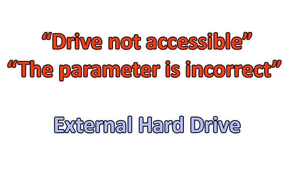 Solution – Drive not accessible | The parameter is incorrect | External Hard Drive