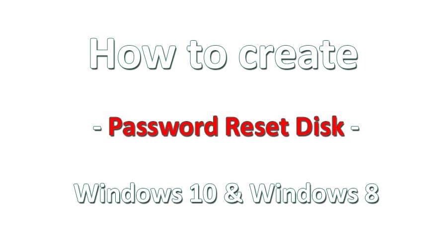 How to create Password Reset Disk Windows 10 & 8