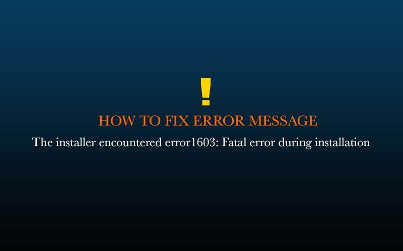 The installer encountered error 1603: Fatal error during installation on Windows & Mac OS X