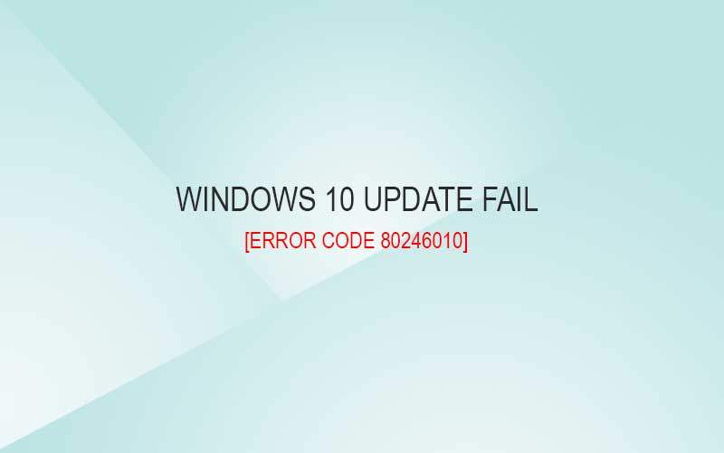 Windows 10 error code 80246010 while updating
