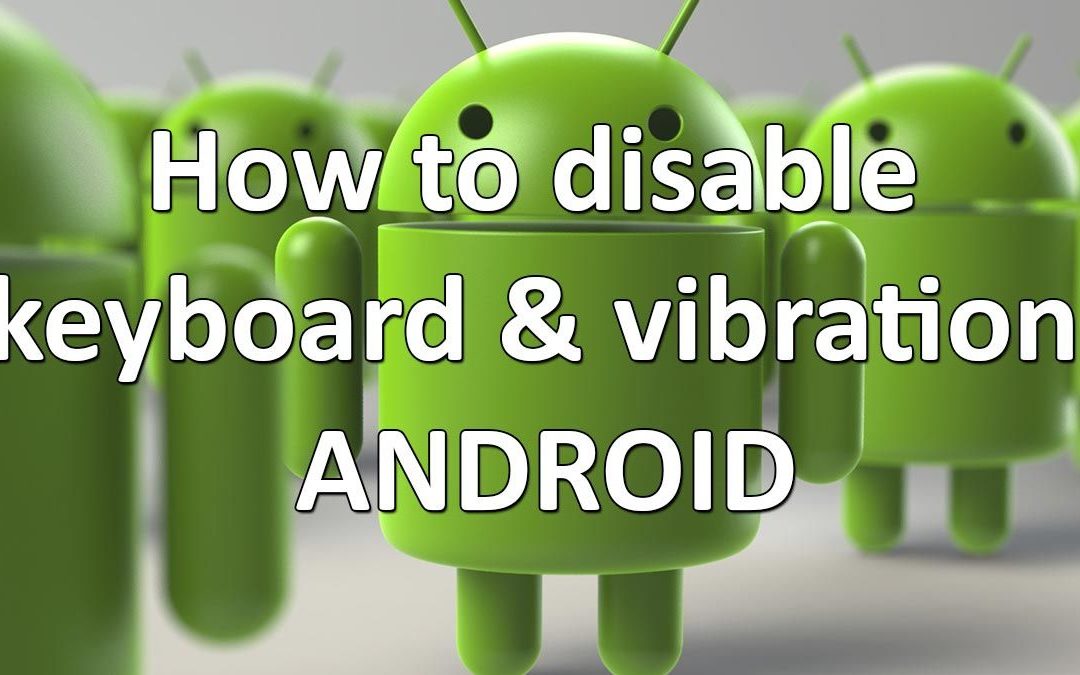 How to disable keyboard & vibration android