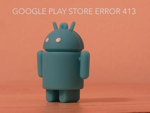 Android error 413 on google play store